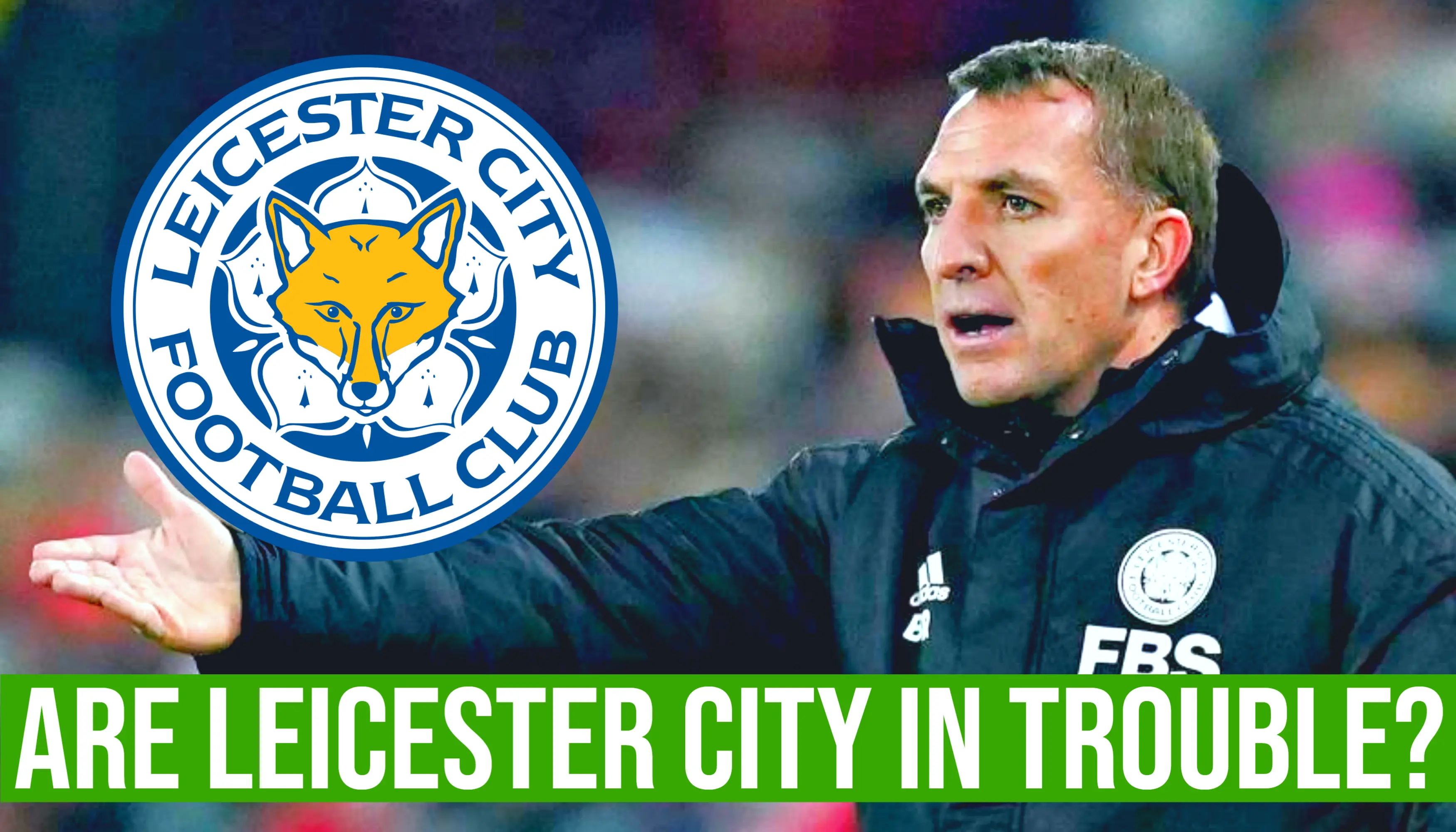 Are Leicester City In Trouble? 